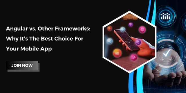 Angular vs. Other Frameworks: Why It’s the Best Choice for Your Mobile App